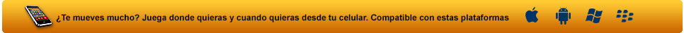 ¿Te mueves mucho? Juega donde quieras y cuando quieras desde tu celular.